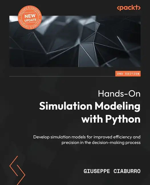 Hands-On Simulation Modeling with Python - Second Edition: Develop simulation models for improved efficiency and precision in the decision-making proc - Paperback