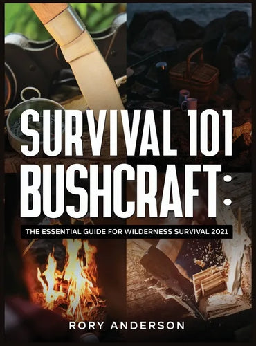 Survival 101 Bushcraft: The Essential Guide for Wilderness Survival 2021 - Hardcover