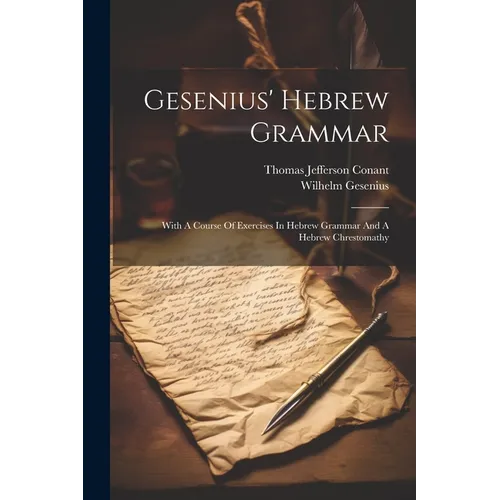 Gesenius' Hebrew Grammar: With A Course Of Exercises In Hebrew Grammar And A Hebrew Chrestomathy - Paperback