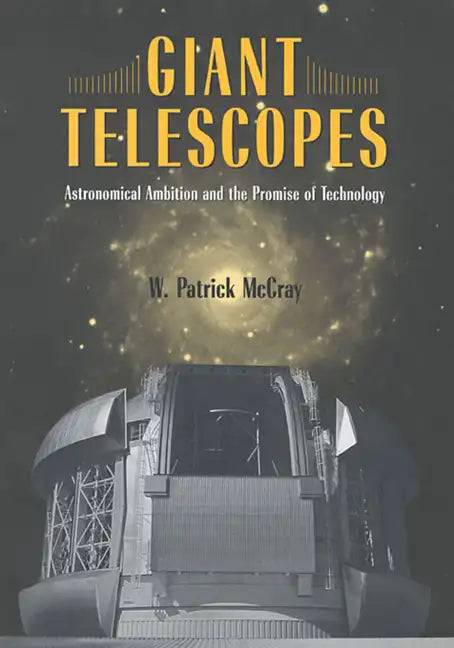 Giant Telescopes: Astronomical Ambition and the Promise of Technology - Paperback