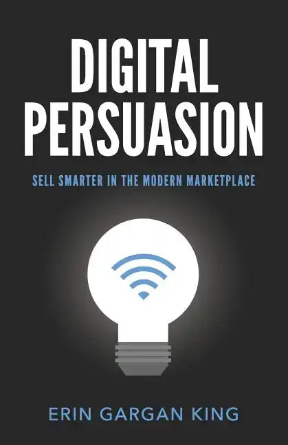 Digital Persuasion: Sell Smarter in the Modern Marketplace - Paperback