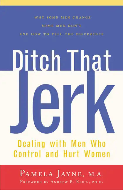 Ditch That Jerk: Dealing with Men Who Control and Abuse Women - Paperback