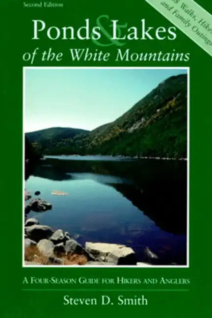 Ponds and Lakes of the White Mountains: A Four-Season Guide for Hikers and Anglers - Paperback