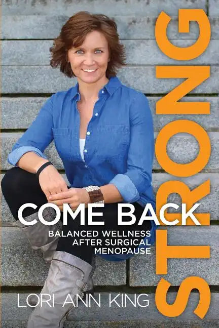 Come Back Strong: Balanced Wellness after Surgical Menopause - Paperback