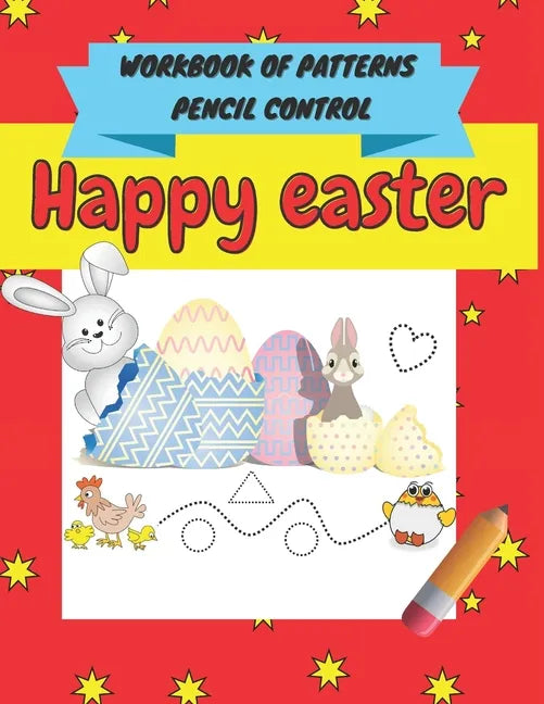 Happy easter workbook of patterns pencil control: A Beginner Kids Tracing Workbook for Toddlers, Pre-K & Kindergarten Boys & Girls, pen control to tra - Paperback
