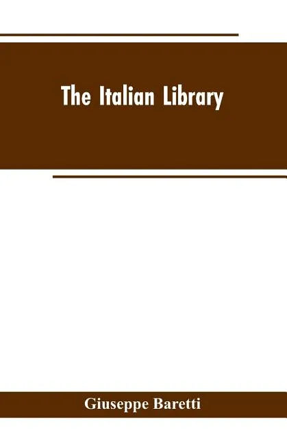 The Italian Library. Containing an Account of the Lives and Works of the Most Valuable Authors of Italy: With a Preface, Exhibiting the Changes of the - Paperback