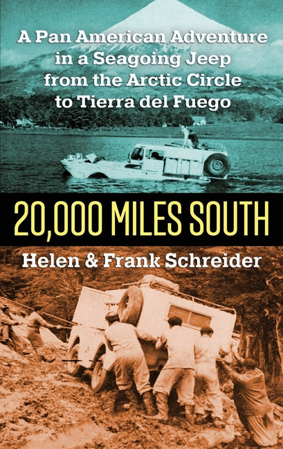 20,000 Miles South: A Pan American Adventure in a Seagoing Jeep from the Arctic Circle to Tierra del Fuego - Paperback