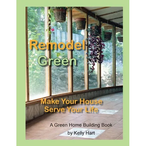 Remodel Green: Make Your House Serve Your Life - Paperback