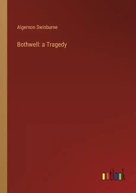 Bothwell: a Tragedy - Paperback