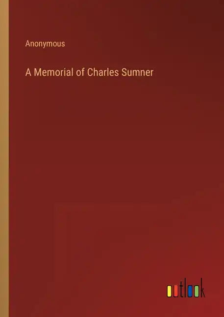 A Memorial of Charles Sumner - Paperback
