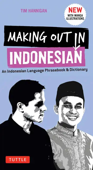 Making Out in Indonesian Phrasebook & Dictionary: An Indonesian Language Phrasebook & Dictionary (with Manga Illustrations) - Paperback