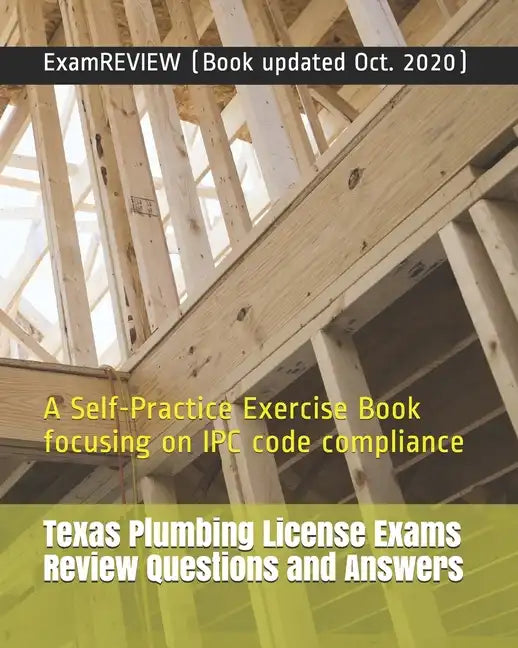 Texas Plumbing License Exams Review Questions and Answers: A Self-Practice Exercise Book focusing on IPC code compliance - Paperback