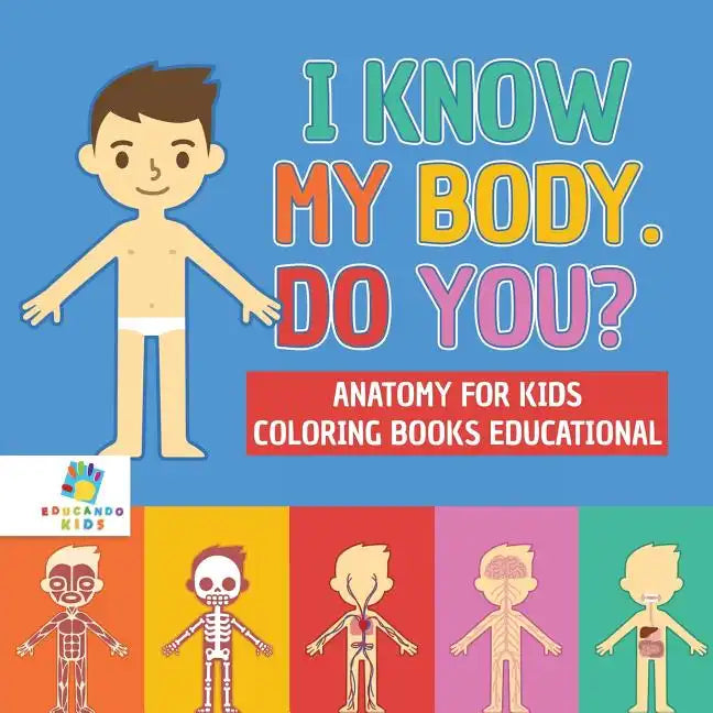 I Know My Body. Do You? Anatomy for Kids Coloring Books Educational - Paperback