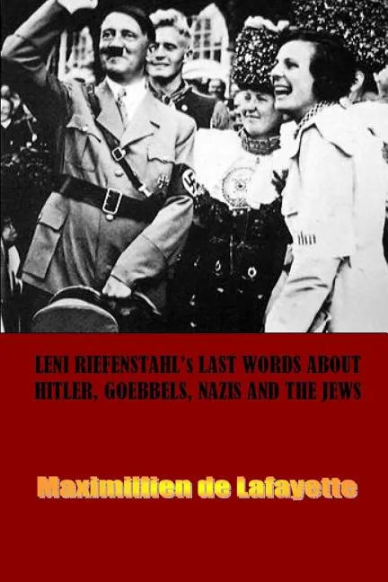 Leni Riefenstahl's Last Words about Hitler, Goebbels, Nazis and the Jews - Paperback