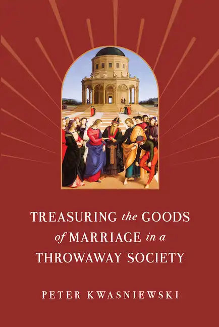 Treasuring the Goods of Marriage in a Throwaway Society - Paperback