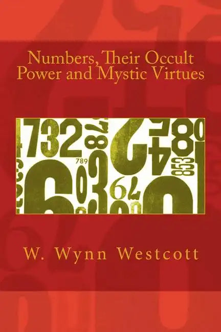 Numbers, Their Occult Power and Mystic Virtues - Paperback