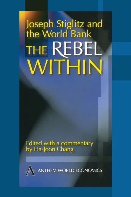 Joseph Stiglitz and the World Bank: The Rebel Within - Paperback
