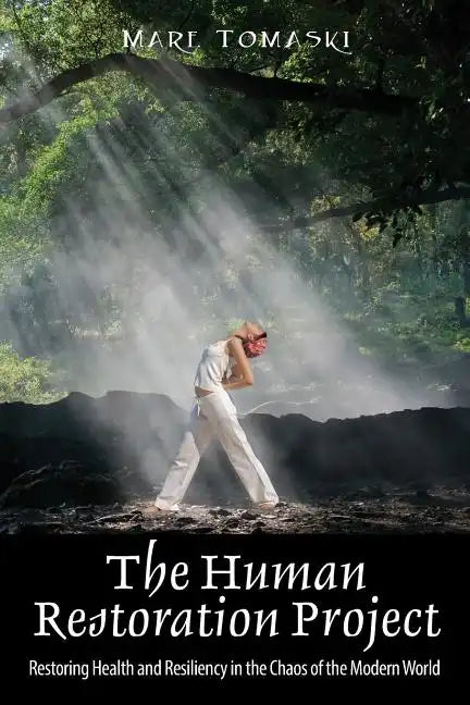 The Human Restoration Project: Restoring Health and Resiliency in the Chaos of the Modern World - Paperback