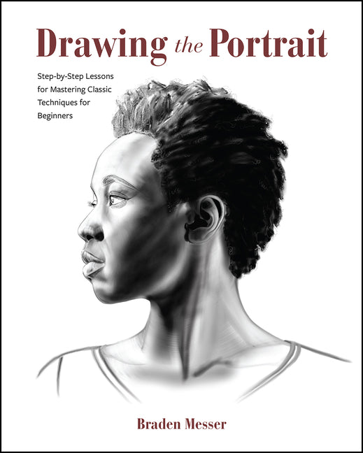 Drawing the Portrait: Step-By-Step Lessons for Mastering Classic Techniques for Beginners - Paperback