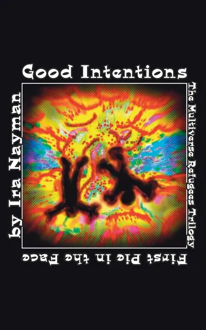Good Intentions: The Multiverse Refugees Trilogy: First Pie in the Face - Paperback