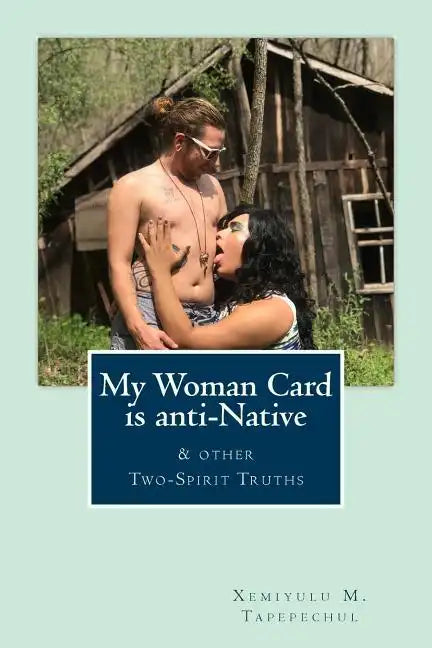 My Woman Card is anti-Native, & other Two-Spirit Truths - Paperback