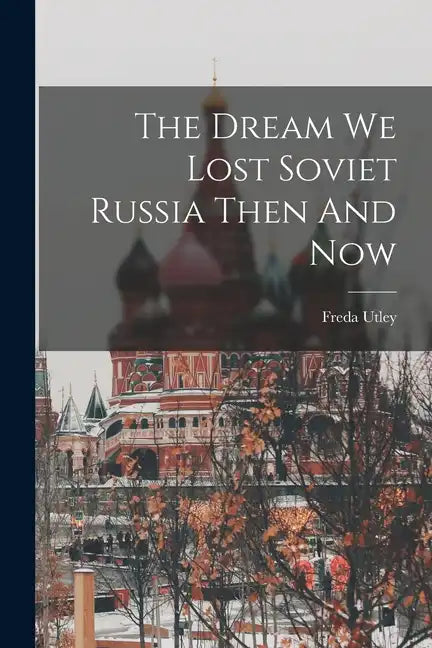 The Dream We Lost Soviet Russia Then And Now - Paperback