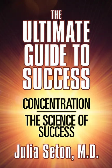 The Ultimate Guide to Success: Concentration/The Science of Success - Paperback