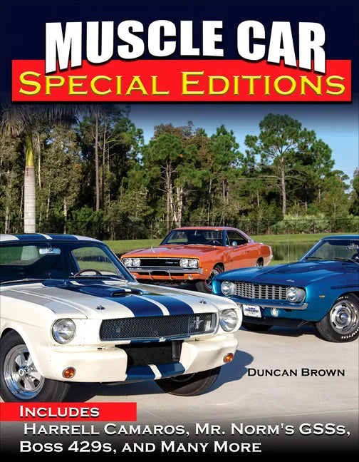 Muscle Car Special Editions: Includes Harrell Camaros, Mr. Norm's Gsss, Boss 429s, and Many More - Hardcover