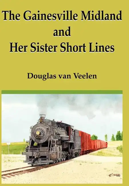 The Gainesville Midland and Her Sister Short Lines - Hardcover