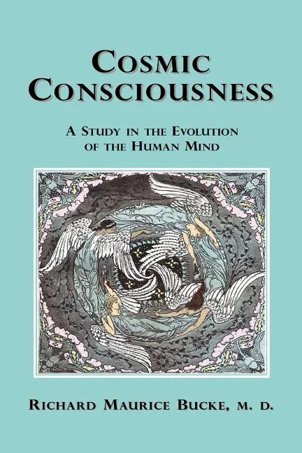 Cosmic Consciousness: A Study in the Evolution of the Human Mind - Paperback