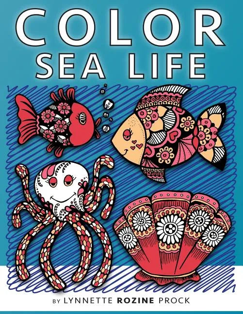 Color Sea Life: All-Age Coloring Book in Celebration of Oceans, Seas, and Waterways - Paperback