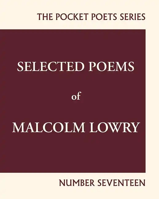 Selected Poems of Malcolm Lowry: City Lights Pocket Poets Number 17 - Paperback