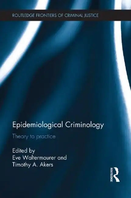Epidemiological Criminology: Theory to Practice - Paperback