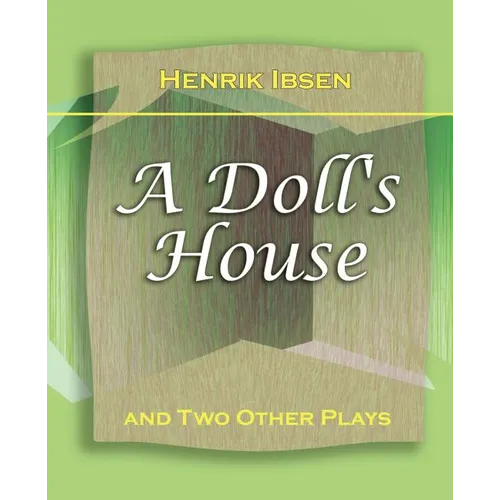 A Doll's House: And Two Other Plays by Henrik Ibsen (1910) - Paperback