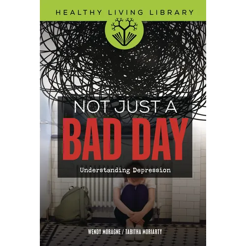 Not Just a Bad Day: Understanding Depression - Library Binding