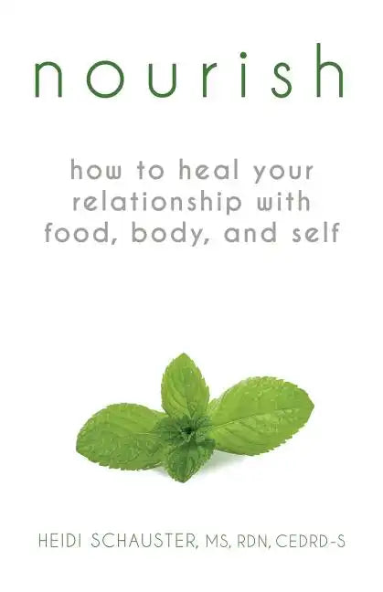 Nourish: How to Heal Your Relationship with Food, Body, and Self - Paperback