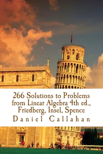 266 Solutions to Problems from Linear Algebra 4th ed., Friedberg, Insel, Spence - Paperback