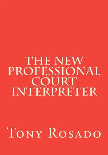 The New Professional Court Interpreter: a practical manual - Paperback