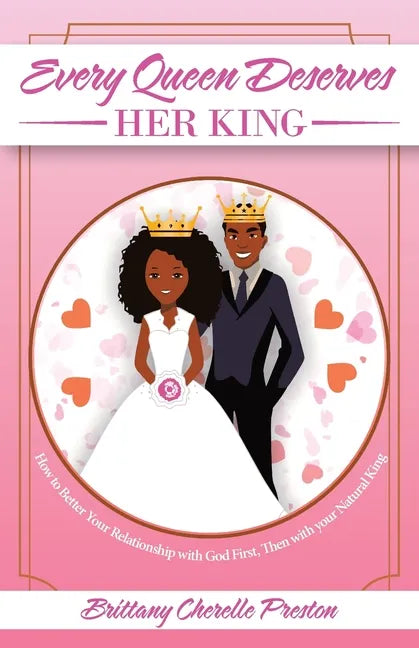 Every Queen Deserves Her King: How to Better Your Relationship with God First, Then with Your Natural King - Paperback