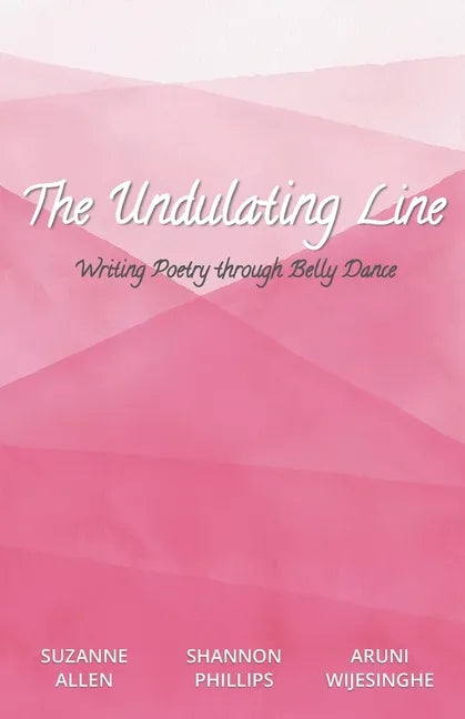 The Undulating Line: Writing Poetry through Belly Dance - Paperback