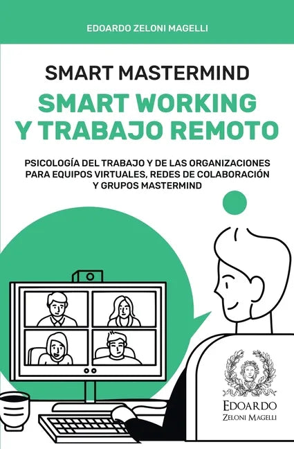 Smart Mastermind: Smart Working y Trabajo Remoto - Psicología del Trabajo y de las Organizaciones para Equipos Virtuales, Redes de Colab - Paperback