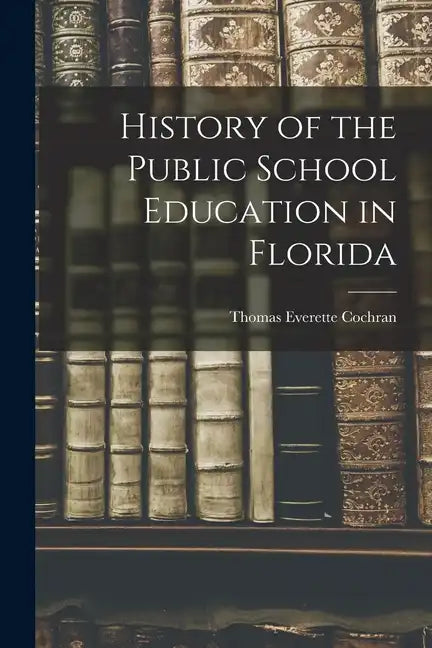 History of the Public School Education in Florida - Paperback