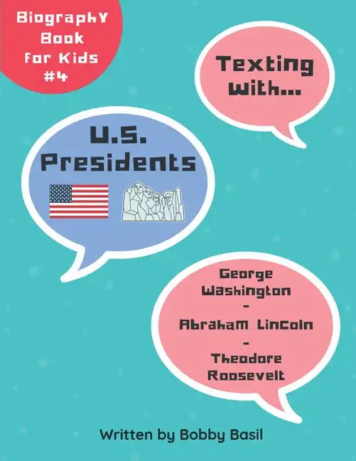 Texting with U.S. Presidents: George Washington, Abraham Lincoln, and Theodore Roosevelt Biography Book for Kids - Paperback