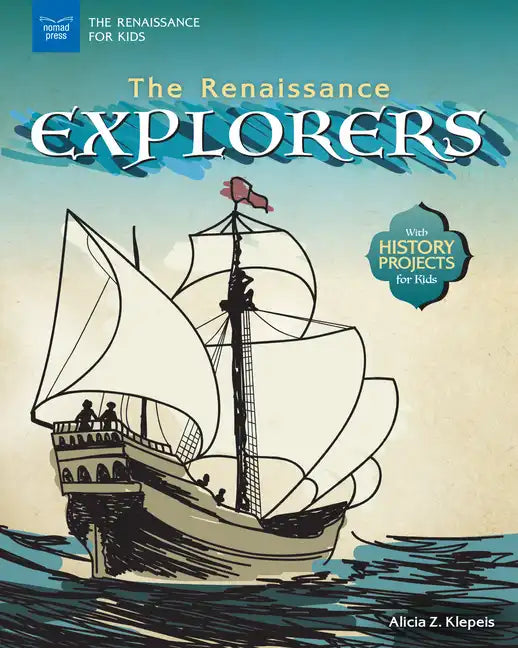 The Renaissance Explorers: With History Projects for Kids - Hardcover