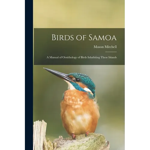 Birds of Samoa; a Manual of Ornithology of Birds Inhabiting These Islands - Paperback
