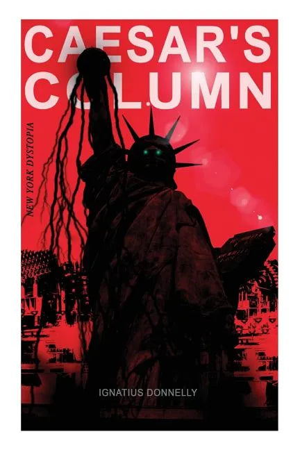 CAESAR'S COLUMN (New York Dystopia): A Fascist Nightmare of the Rotten 20th Century American Society - Time Travel Novel From the Renowned Author of A - Paperback