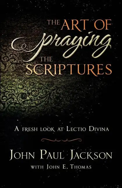 The Art of Praying The Scriptures: A Fresh Look At Lectio Divina - Paperback