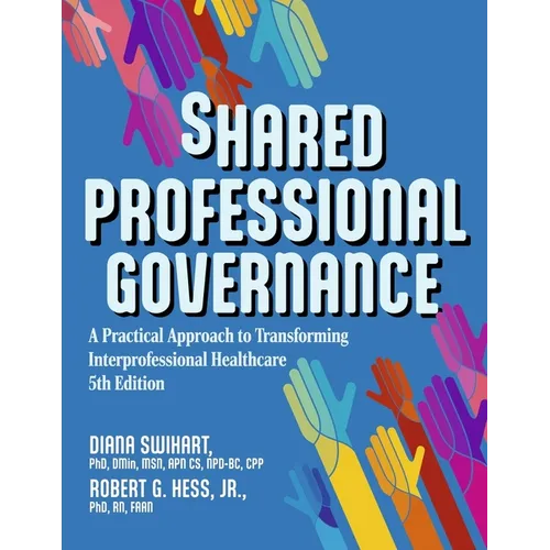 Shared Professional Governance: A Practical Approach to Transforming Interprofessional Healthcare - Paperback