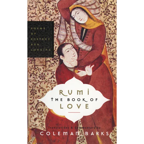 Rumi: The Book of Love: Poems of Ecstasy and Longing - Paperback