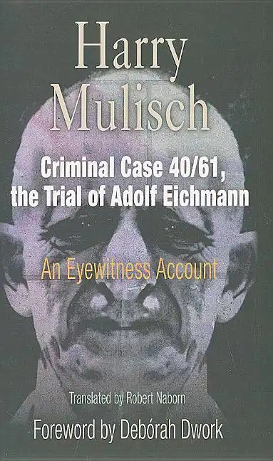Criminal Case 40/61, the Trial of Adolf Eichmann: An Eyewitness Account - Paperback